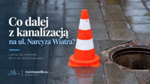 Kanalizacja na ul. Narcyza Wiatra. Jest wykonawca, są terminy. Co z chodnikiem i przystankami?